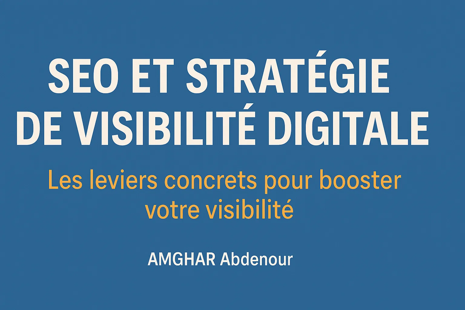 Les leviers concrets pour booster votre visibilité