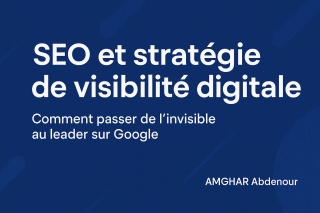 SEO et stratégie de visibilité digitale : comment passer de l’invisible au leader sur Google